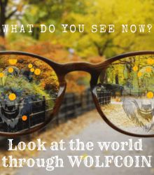 WHAT DO YOU SEE NOW? LOOK AT THE WORLD THROUGH WOLFCOIN