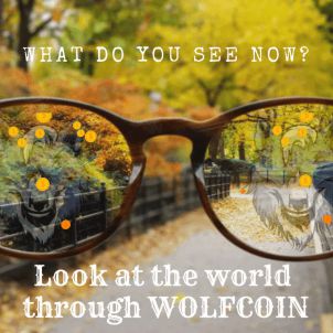 WHAT DO YOU SEE NOW? LOOK AT THE WORLD THROUGH WOLFCOIN