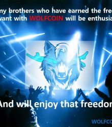 All my brothers who have earned the freedom I want with Wolfcoin will be enthusiastic.