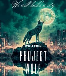 We will build a city. PROJECT WOLF. WOLFCOIN